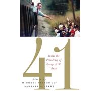 41: Inside the Presidency of George H. W. Bush (Miller Center of Public Affairs Books)