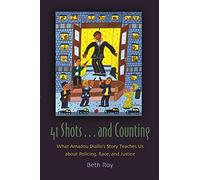 41 Shots... and Counting: What Amadou Diallo's Story Teaches Us About Policing, Race, and Justice (Syracuse Studies on Peace and Conflict Resolution)