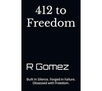 412 to Freedom: Built in Silence. Forged in Failure. Obsessed with Freedom.