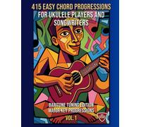 415 Easy Chord Progressions for Ukulele Players and Songwriters. Vol. 1: Major Key Progressions. Baritone Tuning Edition. Notes, Chord Diagrams & Tabs. MIDI Download Included. Beginner to Advanced.