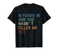 41st Anniversary 41 Years In And She Hasn't Killed Me Yet T-Shirt
