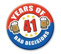 41st Birthday Badge - 76mm 41 Years Of Bad Decisions Novelty Pin Badge Button Gift 0730