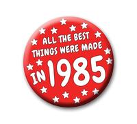 41st Birthday Badge - 76mm All The Best Things Were Made In 1985 Pin Badge Button Gift Under £5 For Him Or Her