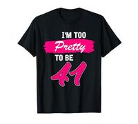 41st Birthday Gift I Am Too Pretty to Be 41 Years Old T-Shirt