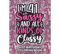 41st Birthday Gifts For Women: 41 Year Old Coloring Book: Funny 41st Birthday Coloring Book Filled With Funny Birthday Quotes, 41st Birthday Gifts For ... & Grandma for Stress Relief & Relaxation.