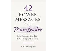 42 Power Messages for the MumLeader: Daily Boosts that would help you to Take Charge of your Day