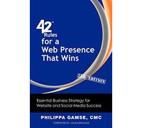 42 Rules for a Web Presence That Wins (2nd Edition): Essential Business Strategy for Website and Social Media Success