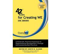 42 Rules for Creating WE (2nd Edition): A Hands-On, Practical Approach to Organizational Development, Change and Leadership Best Practices.