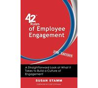 42 Rules of Employee Engagement (2nd Edition): A Straightforward and Fun Look at What It Takes to Build a Culture of Engagement in Business