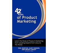 42 Rules of Product Marketing: Learn the Rules of Product Marketing from Leading Experts from around the World