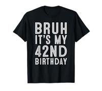 42 Year Birthday Decorations Bruh It's My 42nd Birthday T-Shirt