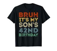 42 Years Old BDay Bruh It's My Son's 42nd Birthday T-Shirt