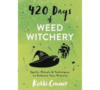 420 Days of Weed Witchery: Spells, Rituals & Techniques to Enhance Your Practice (Kerri Connor's Weed Witch)