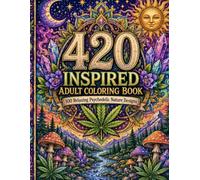 420 Inspired Adult Coloring Book: 100 Relaxing Psychedelic Nature Designs