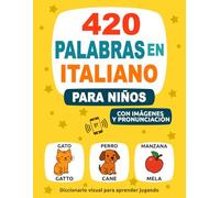 420 Palabras en Italiano para Niños: Con Imágenes y Pronunciación - Diccionario visual para aprender jugando (Aprende un Nuevo Idioma)