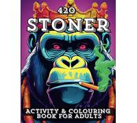 420 Stoner Activity & Colouring Book For Adults: Trippy Colouring Pages, Mazes And Stoner Word Searches For Stress Relief and Relaxation