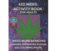 420 Weed Activity Book for Adults: Cannabis Word Searches | Weed Crossword Puzzles | 420 Coloring Pages | Adult Activity Book | 25 Word Weed Search ... Coloring Pages | 119 Pages | 6 x 9 Inches