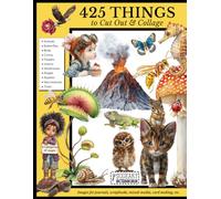 425 Things to Cut and Collage: Images for Journals, Scrapbooks, Mixed Media, Card Making, etc.