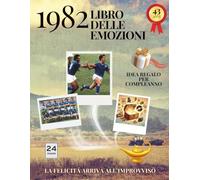 43 anni Libro delle emozioni 1982 Idea regalo compleanno: Un tuffo nei ricordi del passato come originale biglietto di auguri (Anno per Anno: Storie e Ricordi di una Vita)