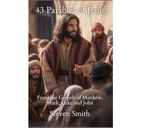 43 Parables of Jesus: From the Gospels of Matthew, Mark, Luke and John