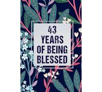43 Years Of Being Blessed: 43th Birthday Gift, Funny Notebook, Unique Birthday Present Idea for 43 Years Old Men and Women, 120 Pages, 6x9