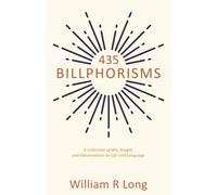 435 Billphorisms: A Collection of Wit, Insight, and Observations on Life and Language