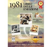 44 anni Libro delle emozioni 1981 Idea regalo compleanno: Un tuffo nei ricordi del passato come originale biglietto di auguri (Anno per Anno: Storie e Ricordi di una Vita)
