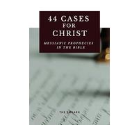 44 Cases for Christ: Messianic Prophecies in the Bible