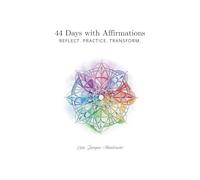 44 Days with Affirmations: reflect. practice. transform.