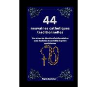 44 neuvaines catholiques traditionnelles: Une année de dévotions hebdomadaires avec des listes de contrôle de prière quotidiennes (United in Prayer: Catholic Novenas Across Languages)