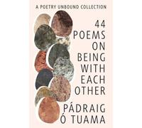 44 Poems on Being with Each Other - A Poetry Unbound Collection