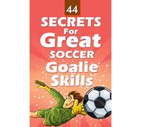 44 Secrets for Great Soccer Goalie Skills