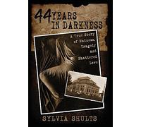 44 Years in Darkness: A True Story of Madness, Tragedy and Shattered Love