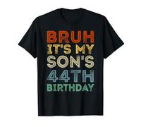 44 Years Old BDay Bruh It's My Son's 44th Birthday T-Shirt