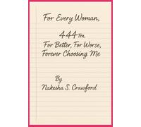 444™: For Better, For Worse, Forever Choosing Me: Healing the self. Reclaiming your voice. Loving YOU first. (The 444™ Series)
