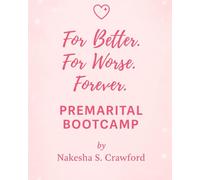 444™: For Better, For Worse, Forever Premarital Bootcamp: Intentional commitment. Spiritual alignment. Choosing partnership with purpose.: 3 (The 444™ Series)