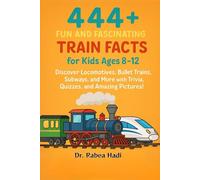 444+ Fun and Fascinating Train Facts for Kids Ages 8-12: Discover Locomotives, Bullet Trains, Subways, and More with Trivia, Quizzes, and Amazing Pictures! (Fun Facts For Kids 6-8)