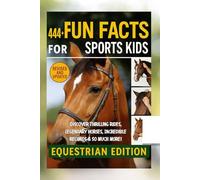 444 + Fun Facts for Sports Kids: Equestrian Edition: Discover Thrilling Rides, Legendary Horses, Incredible Records & So Much More! (The Perfect Gift for Horse Lovers & Young Readers)?