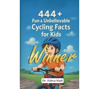 444 + Fun & Unbelievable Cycling Facts for Kids:: Discover Crazy Races, Daring Cyclists, Wacky Gear & So Much More! (The Perfect Gift for Cycling Lovers & Young Readers) (Fun Facts For Sports Kids)