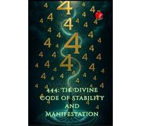 444: The Divine Code of Stability and Manifestation