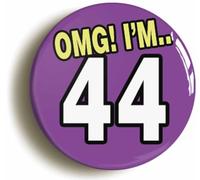 44th Forty Fourth Birthday Omg Funny Button Badge (Size is 2inch/50mm Diameter)