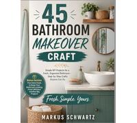 45 BATHROOM MAKEOVER CRAFT: Simple DIY Projects for a Fresh, Organized Bathroom - Step-by-Step Crafts Anyone Can Do