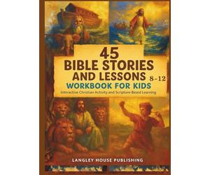 45 Bible Stories and Lessons Workbook for Kids Ages 8-12: Interactive Christian Activity and Scripture-Based Learning