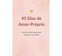 45 Dias de Amor-Próprio: Uma jornada gentil para abraçar a si mesma
