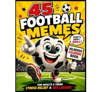 45 FOOTBALL MEMES: Hilarious Coloring Book for Adults & Teens - Stress Relief & Big Laughs