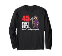 45 Isn't Fatal But It's Still Pretty Old (Grim Reaper) Long Sleeve T-Shirt