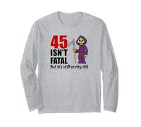 45 Isn't Fatal But It's Still Pretty Old (Grim Reaper) Long Sleeve T-Shirt