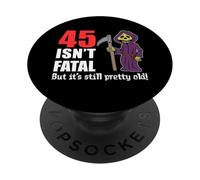 45 Isn't Fatal But It's Still Pretty Old (Grim Reaper) PopSockets Adhesive PopGrip