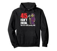 45 Isn't Fatal But It's Still Pretty Old (Grim Reaper) Pullover Hoodie