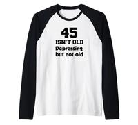 45 Isn't Old Depressing, But Not Old 45th Birthday Raglan Baseball Tee